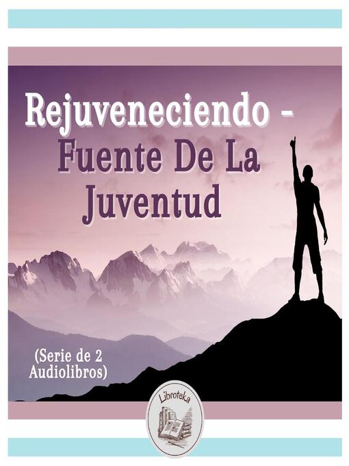 Title details for Rejuveneciendo--Fuente De La Juventud (Serie de 2 Audiolibros) by LIBROTEKA - Available